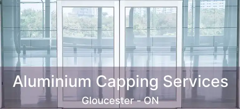 Aluminium Capping Services Gloucester - ON