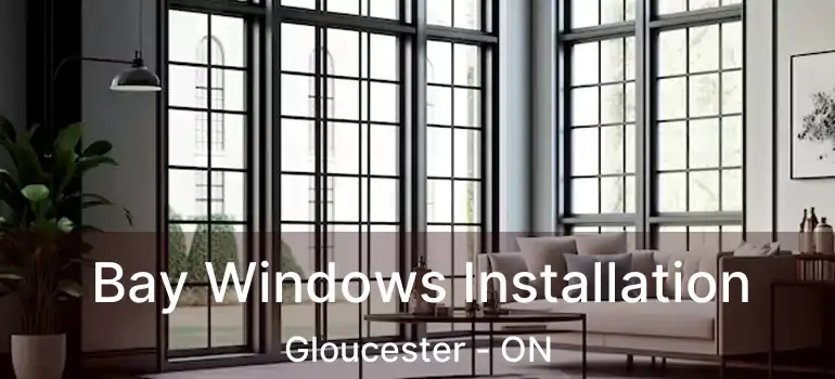 Bay Windows Installation Gloucester - ON