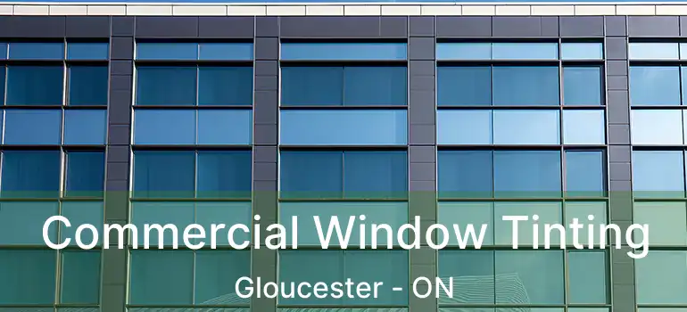 Commercial Window Tinting Gloucester - ON