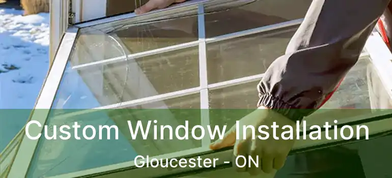 Custom Window Installation Gloucester - ON