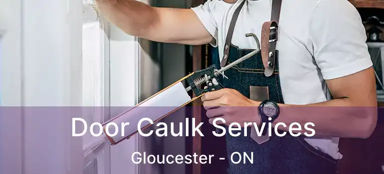 Door Caulk Services Gloucester - ON