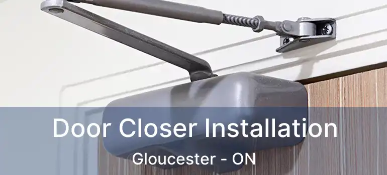  Door Closer Installation Gloucester - ON