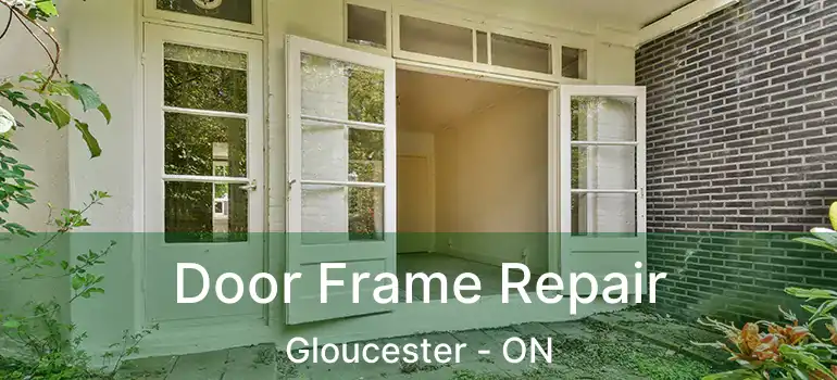  Door Frame Repair Gloucester - ON