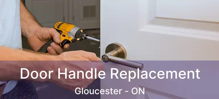 Door Handle Replacement Gloucester - ON
