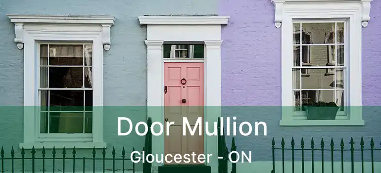 Door Mullion Gloucester - ON