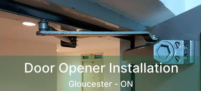  Door Opener Installation Gloucester - ON