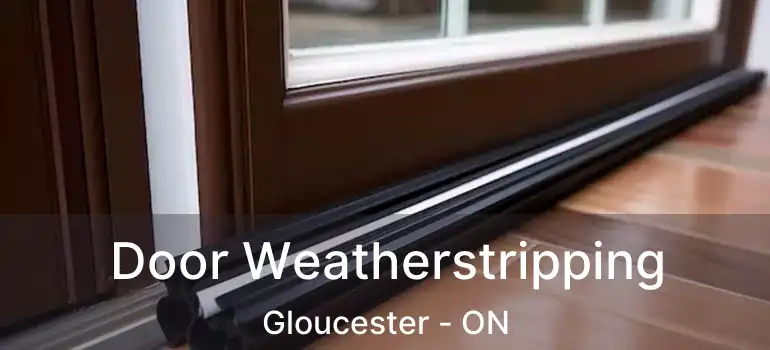 Door Weatherstripping Gloucester - ON