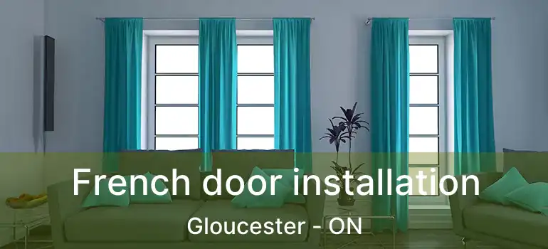 French door installation Gloucester - ON