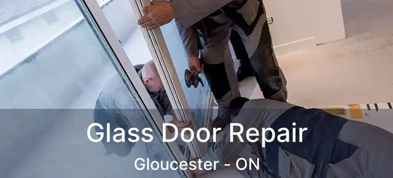 Glass Door Repair Gloucester - ON