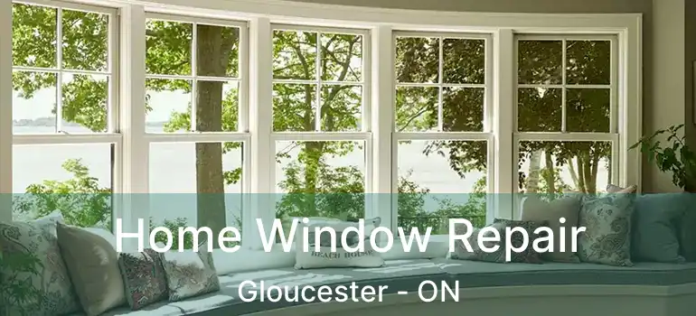 Home Window Repair Gloucester - ON