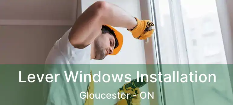 Lever Windows Installation Gloucester - ON