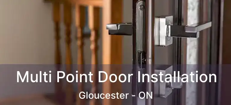  Multi Point Door Installation Gloucester - ON