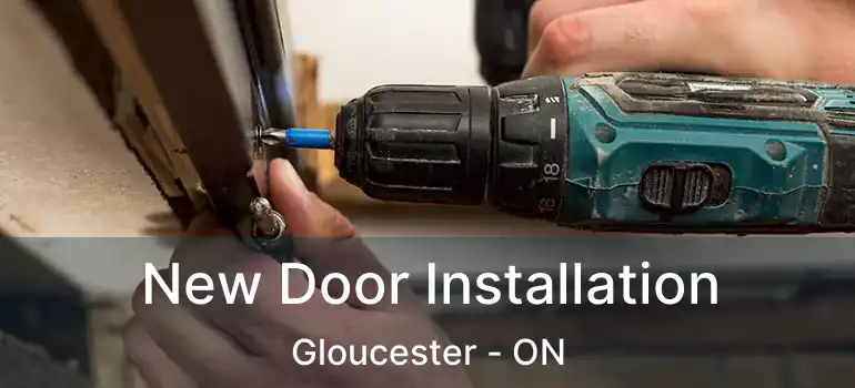 New Door Installation Gloucester - ON