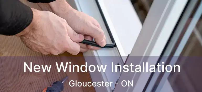 New Window Installation Gloucester - ON