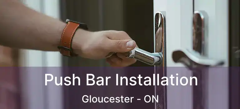 Push Bar Installation Gloucester - ON