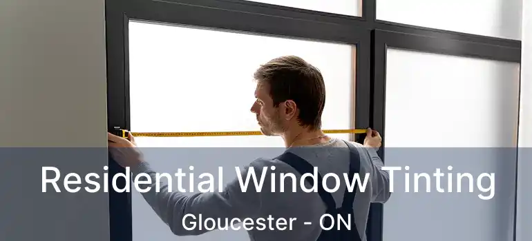 Residential Window Tinting Gloucester - ON