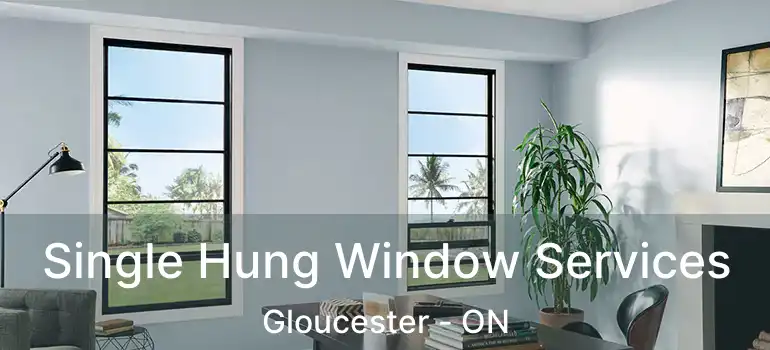 Single Hung Window Services Gloucester - ON