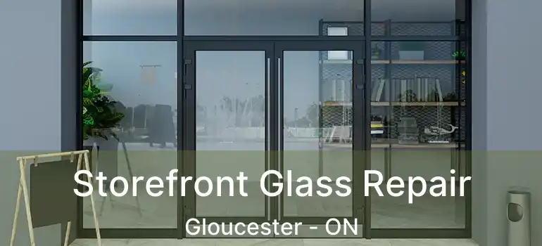 Storefront Glass Repair Gloucester - ON