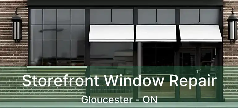  Storefront Window Repair Gloucester - ON