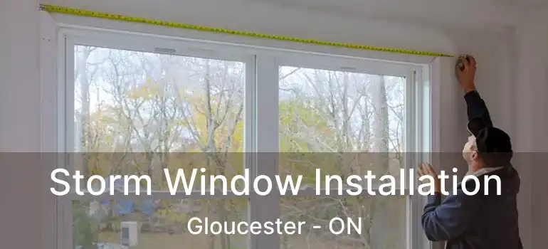  Storm Window Installation Gloucester - ON