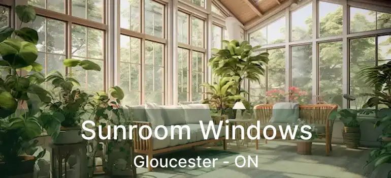 Sunroom Windows Gloucester - ON