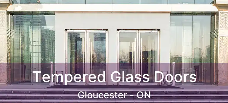 Tempered Glass Doors Gloucester - ON