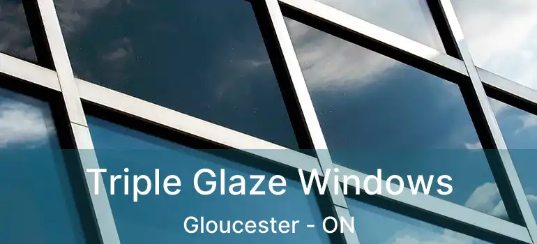 Triple Glaze Windows Gloucester - ON