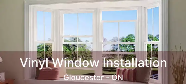  Vinyl Window Installation Gloucester - ON