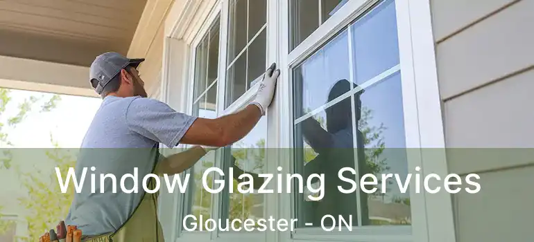 Window Glazing Services Gloucester - ON