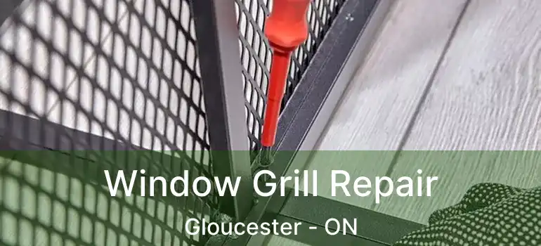 Window Grill Repair Gloucester - ON