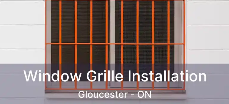 Window Grille Installation Gloucester - ON