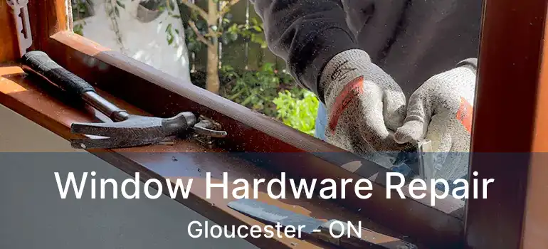 Window Hardware Repair Gloucester - ON