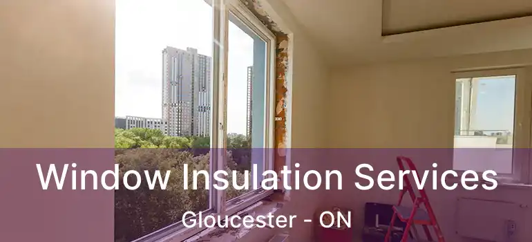  Window Insulation Services Gloucester - ON