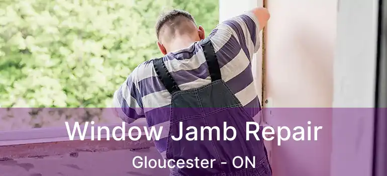 Window Jamb Repair Gloucester - ON