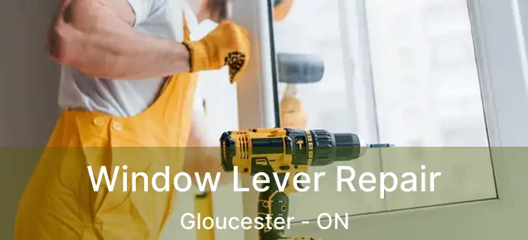  Window Lever Repair Gloucester - ON