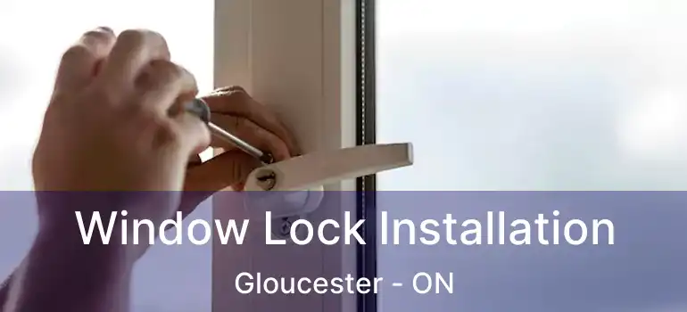  Window Lock Installation Gloucester - ON