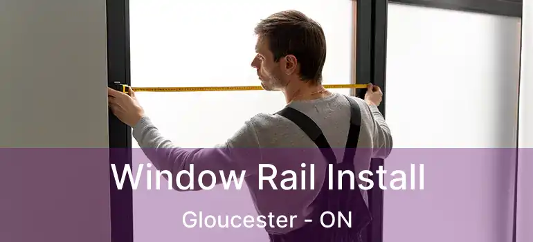 Window Rail Install Gloucester - ON