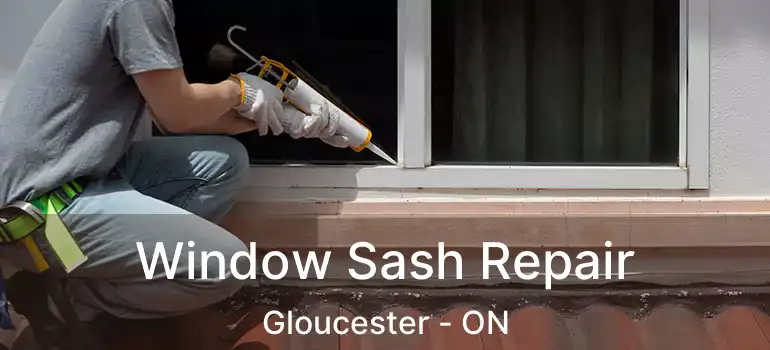 Window Sash Repair Gloucester - ON