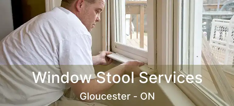 Window Stool Services Gloucester - ON
